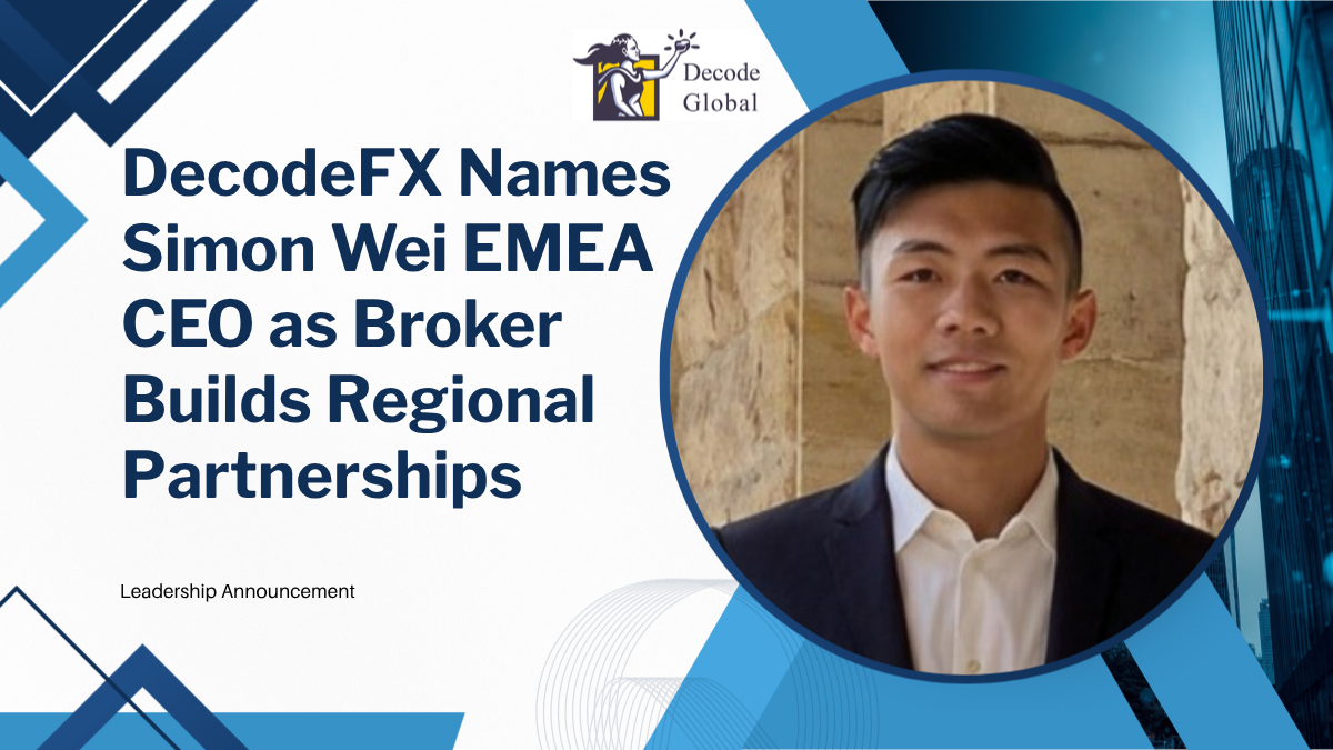 DecodeFX Appoints Simon Wei to Lead EMEA Partnerships